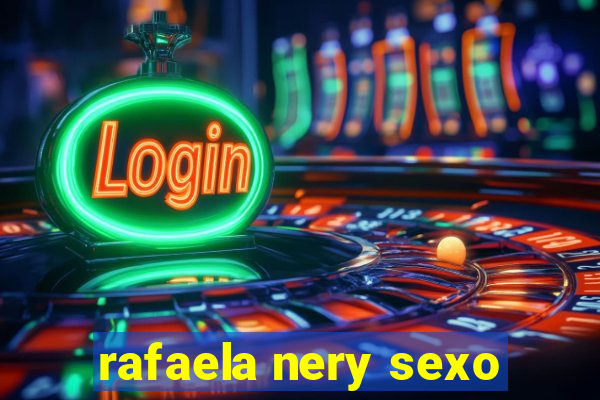 rafaela nery sexo